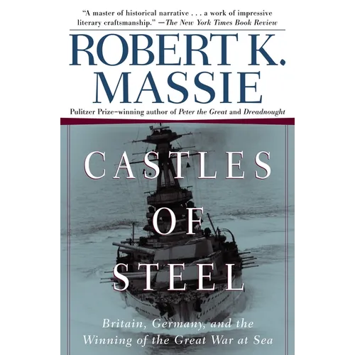 Castles of Steel: Britain, Germany, and the Winning of the Great War at Sea