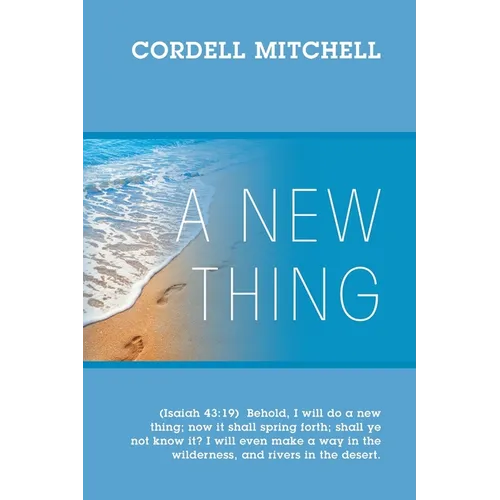 A New Thing: (Isaiah 43:19) Behold, I will do a new thing; now it shall spring forth; shall ye not know it? I will even make a way in the wilderness,
