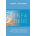 A New Thing: (Isaiah 43:19) Behold, I will do a new thing; now it shall spring forth; shall ye not know it? I will even make a way in the wilderness,