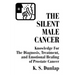 The Silent Male Cancer: Knowledge for the Diagnosis, Treatment, and Emotional Healing of Prostate Cancer