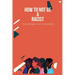 How To Not Be A Racist: Practical Strategies on How To Stop Being Racist