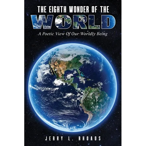 The Eighth Wonder of the World: A Poetic View of Our Wordly Being