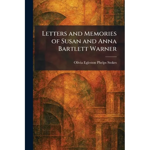 Letters and Memories of Susan and Anna Bartlett Warner