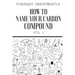 How To Name Your Carbon Compound: Vol 1