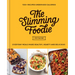 The Slimming Foodie: Every Day Meals Made Healthy, Hearty and Delicious: 100+ Recipes Under 600 Calories