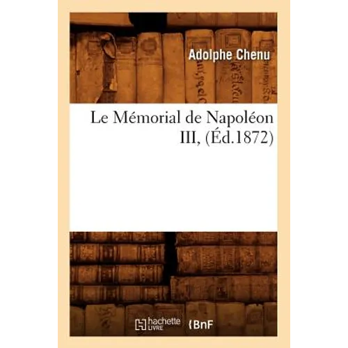Le Mémorial de Napoléon III, (Éd.1872)