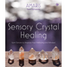 Sensory Crystal Healing: Gem Sorcery to Improve Your Wellbeing and Mindset