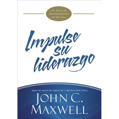 Impulse Su Liderazgo: Un Plan de Mejoramiento de 90 Días