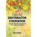 The Essential Dehydrator Cookbook: A Step-By-Step Guide to Dehydrating Fruits, Jerky and Vegetables