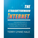 The Straightforward Internet: Your Simplified Guide to Exploring Everything from Basics to Social Media to the Deep Web