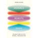 Animals, Robots, Gods: Adventures in the Moral Imagination