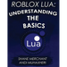 Roblox Lua: Understanding the Basics: Get Started with Roblox Programming