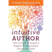 The Intuitive Author: How to Grow & Sustain a Happier Writing Career