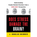 Does Stress Damage the Brain?: Understanding Trauma-Related Disorders from a Mind-Body Perspective