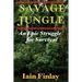Savage Jungle: An Epic Struggle For Survival
