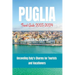 Puglia Travel Guide 2023-2024: Unraveling Italy's Charms for Tourists and Vacationers