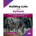 Building LLMs with PyTorch: A step-by-step guide to building advanced AI models with PyTorch (English Edition)