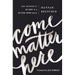 Come Matter Here: Your Invitation to Be Here in a Getting There World