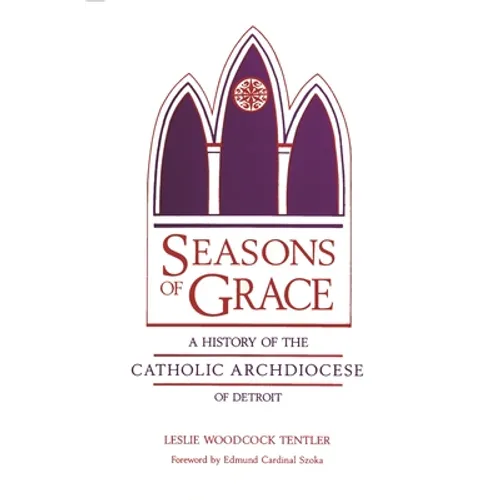 Seasons of Grace: A History of the Catholic Archdiocese of Detroit