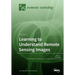 Learning to Understand Remote Sensing Images: Volume 2