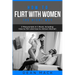 How to Flirt with Women: The Right Way - Bundle - The Only 2 Books You Need to Master Flirting with Women, Attracting Women and Seducing a Woman Today