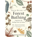 Your Guide to Forest Bathing (Expanded Edition): Experience the Healing Power of Nature