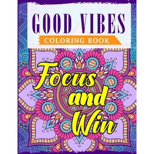 Good Vibes Coloring Book: An Adult Coloring Book Featuring Motivational and Positive Sayings With Beautiful Patterns For Relieving Stress & Relaxation