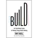Build: An Unorthodox Guide to Making Things Worth Making