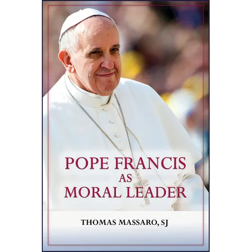 Pope Francis as Moral Leader: Ethicist, Discerner, Communicator, and Advocate for Social Justice
