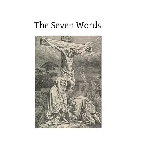 The Seven Words: Spoken by Christ on the Cross