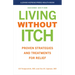 Living Without Itch: Proven Strategies and Treatments for Relief