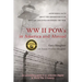 WW II POWs in America and Abroad: Astounding Facts about the Imprisonment of Military and Civilians During the War