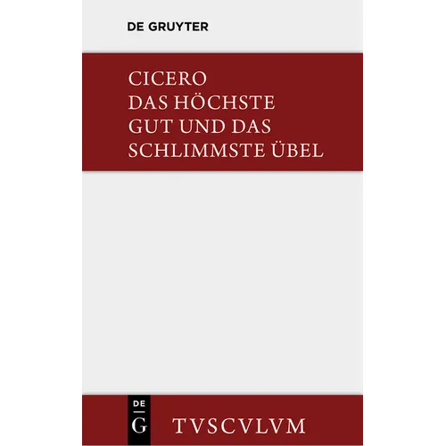 Das Höchste Gut Und Das Schlimmste Übel / de Finibus Bonorum Et Malorum: Lateinisch - Deutsch