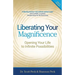Liberating Your Magnificence: Opening Your Life to Infinite Possibilities