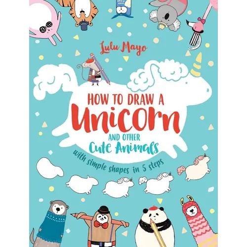 How to Draw a Unicorn and Other Cute Animals with Simple Shapes in 5 Steps