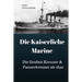 Die Kaiserliche Marine: Die Großen Kreuzer & Panzerkreuzer ab 1890