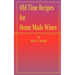 Old Time Recipes for Home Made Wines