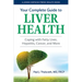 Your Complete Guide to Liver Health: Coping with Fatty Liver, Hepatitis, Cancer, and More