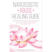 Narcissistic Abuse Healing Guide: Follow the Ultimate Narcissists Recovery Guide, Heal and Move on from an Emotional Abusive Relationship! Recover fro