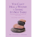 You Can't Heal a Wound by Saying It's Not There: Overcoming Your Past, Embracing Your Future