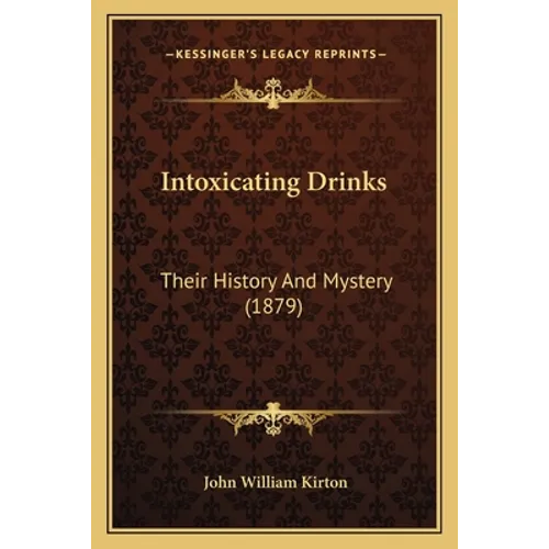Intoxicating Drinks: Their History And Mystery (1879)