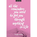 All The Reminders You Need To Get You Through Anything In Life