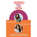 Wired to Win: A Masterclass In Winning Strategies From Top Experts