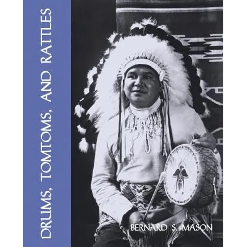 Drums, Tomtoms and Rattles: Primitive Percussion Instruments (Facsimile Reprint)