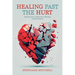 Healing Past the Hurt: My Journey of Recovery, Healing, and Resilience