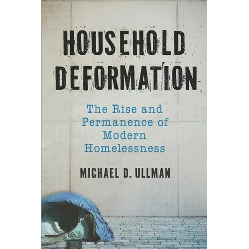 Household Deformation: The Rise and Permanence of Modern Homelessness