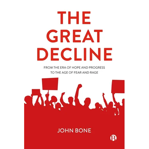 The Great Decline: From the Era of Hope and Progress to the Age of Fear and Rage