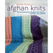 Afghan Knits: 18 Contemporary Designs for Throws, Runners, and Pillows