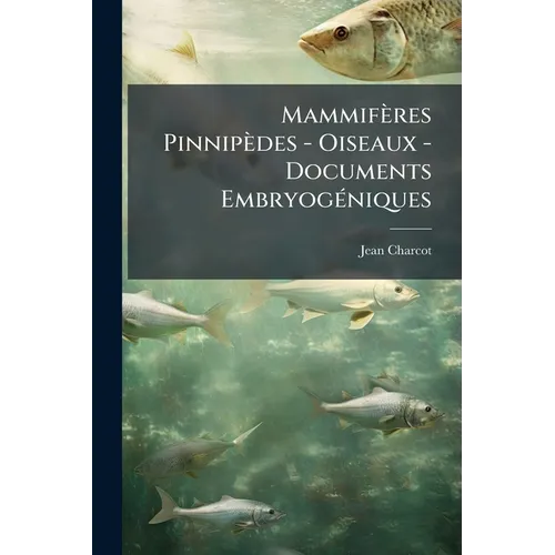 Mammifères Pinnipèdes - Oiseaux - Documents Embryogéniques