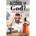 Alcohol or God?: "Which Do You Choose?"